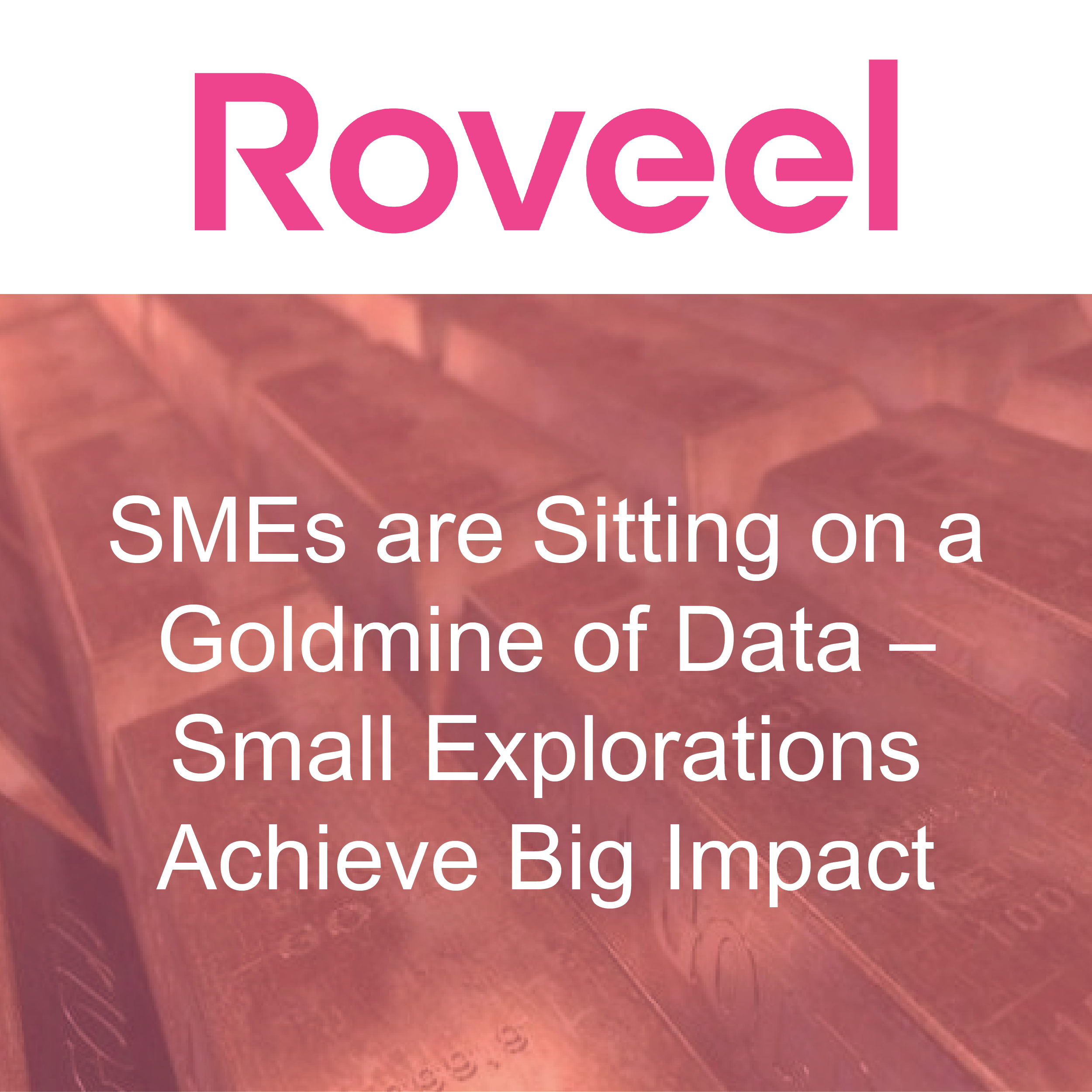 SMEs are Sitting on a Goldmine of Data – Small Explorations Achieve Big Impact